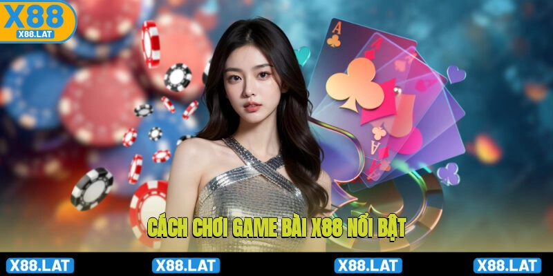 Cách chơi game bài X88 nổi bật