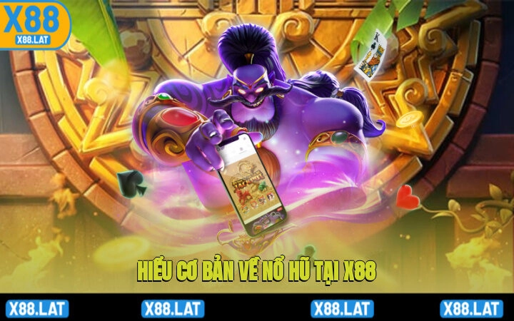 Nổ Hũ 1 Hiểu cơ bản về nổ hũ tại X88